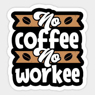 NO COFFEE NO WORKEE FUNNY GIFT Sticker